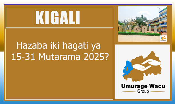 Kigali, hazaba iki hagati ya 15-31 Mutarama 2025?